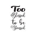 too blessed to be stressed black letter quote