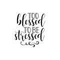 Too Blessed To Be Stressed. Mother`s Day hand lettering for greeting cards, posters. t-shirt and other, vector