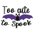 Too cute to spook halloween quote. Vector illustration.