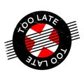 Too Late rubber stamp