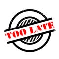 Too Late rubber stamp