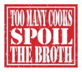 TOO MANY COOKS SPOIL THE BROTH, text written on red stamp sign Royalty Free Stock Photo