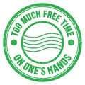 TOO MUCH FREE TIME ON ONE`S HANDS text on green round postal stamp sign Royalty Free Stock Photo