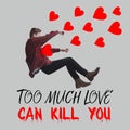 Too much love can kill you