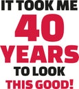 It took me 40 years to look this good - 40th birthday Royalty Free Stock Photo