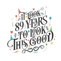 It took 89 years to look this good - 89 Birthday and 89 Anniversary celebration with beautiful calligraphic lettering design