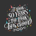 It took 50 years to look this good - 50 Birthday and 50 Anniversary celebration with beautiful calligraphic lettering design
