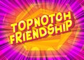 Topnotch Friendship - Comic book style phrase.