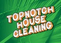 Topnotch House Cleaning - Comic book style words.