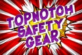 Topnotch Safety Gear - Comic book style words.