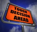 Tough Decision Ahead Signpost Means Uncertainty and Difficult Ch