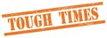 TOUGH TIMES text on orange grungy rectangle stamp