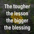 The tougher the lesson the bigger the blessing. Motivational quote Royalty Free Stock Photo