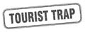 tourist trap stamp. tourist trap square grunge sign.