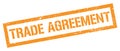 TRADE AGREEMENT orange grungy rectangle stamp