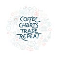 Trading exchange round pattern background. Coffee charts Trade Repeate handwritten lettering