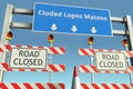 Traffic barricades near Ciudad Lopez Mateos city traffic sign. Lockdown in Mexico conceptual 3D rendering