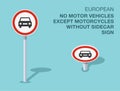 Isolated european no motor vehicles except motorcycles without sidecar sign. Front and top view.