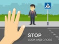 Traffic rule for pedestrian. Stop, Look and Cross warning poster design. Hand gesturing stop, close-up view.