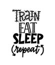 Train eat sleep repeat motivational fintess gym lettering design