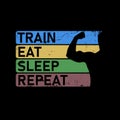 Train Eat Sleep Repeat. Motivational quote. Template for gym, t-shirt, cover, banner or your art works. Royalty Free Stock Photo