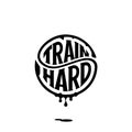 Train hard circle lettering with ink Vector illustration