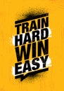 Train Hard Win Easy. Inspiring Workout and Fitness Gym Motivation Quote Illustration Sign.