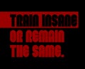 Train Insane Or Remain The Same motivation quote