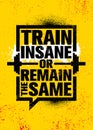 Train Insane Or Remain The Same. Inspiring Workout and Fitness Gym Motivation Quote Illustration Sign.