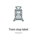 Tram stop label outline vector icon. Thin line black tram stop label icon, flat vector simple element illustration from editable