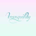 Tranquility- motivational quote which means the quality or state of being tranquil or calm.