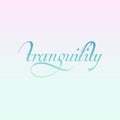 Tranquility- motivational quote which means the quality or state of being tranquil or calm. Royalty Free Stock Photo