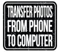 TRANSFER PHOTOS FROM PHONE TO COMPUTER, words on black stamp sign