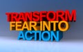 transform fear into action on blue