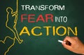 Transform fear into action