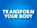 Transform Your Body text quote, concept background