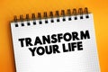 Transform Your Life - involves going beyond the way you live, creating a better life for yourself, and changing the way you live, Royalty Free Stock Photo