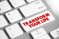 Transform Your Life - involves going beyond the way you live, creating a better life for yourself, and changing the way you live, Royalty Free Stock Photo