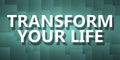 Transform Your Life word on pixelated background