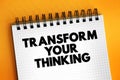 Transform your thinking text on notepad, concept background