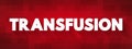 Transfusion is the process of transferring blood products into a person\'s circulation intravenously, text concept for