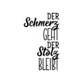 Translation from German: The pain goes, the pride remains. Lettering. Ink illustration. Modern brush calligraphy