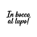 Translation from Italian: Good luck. Vector illustration. Lettering. Ink illustration. In bocca al lupo