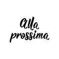 Translation from Italian: See you next time. Vector illustration. Lettering. Ink illustration. Alla prossima Royalty Free Stock Photo