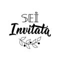 Translation from Italian: You are invited. Vector illustration. Lettering. Ink illustration. Sei invitata