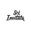 Translation from Italian: You are invited. Vector illustration. Lettering. Ink illustration. Sei invitato
