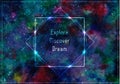 Transparent template wiht message: expore, discover, dream. Glowing frame on abstract cosmic background. Royalty Free Stock Photo