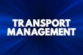 Transport Management - processes involved in the planning and coordination of delivering persons or goods from one place to