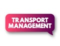 Transport Management - processes involved in the planning and coordination of delivering persons or goods from one place to