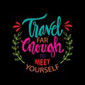 Travel for enough to meet yourself